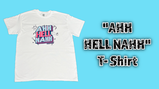 "AHH HELL NAHH" - T-Shirt  *PRE-ORDER*